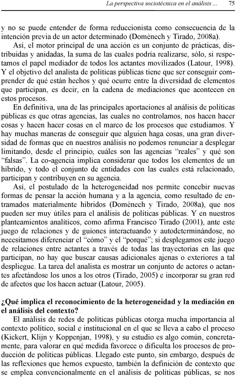 movilizados (Latour, 1998).