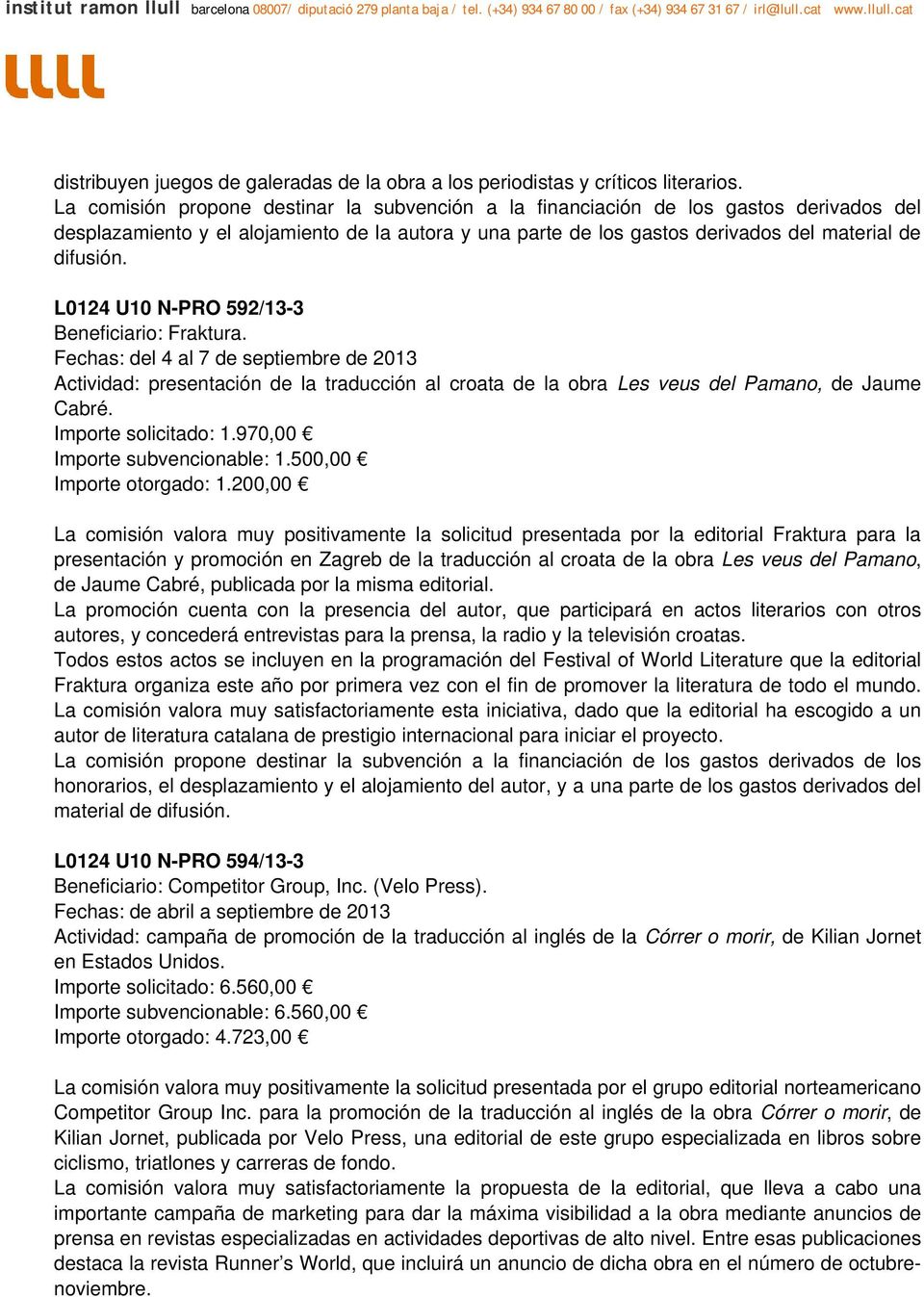 L0124 U10 N-PRO 592/13-3 Beneficiario: Fraktura. Fechas: del 4 al 7 de septiembre de 2013 Actividad: presentación de la traducción al croata de la obra Les veus del Pamano, de Jaume Cabré.