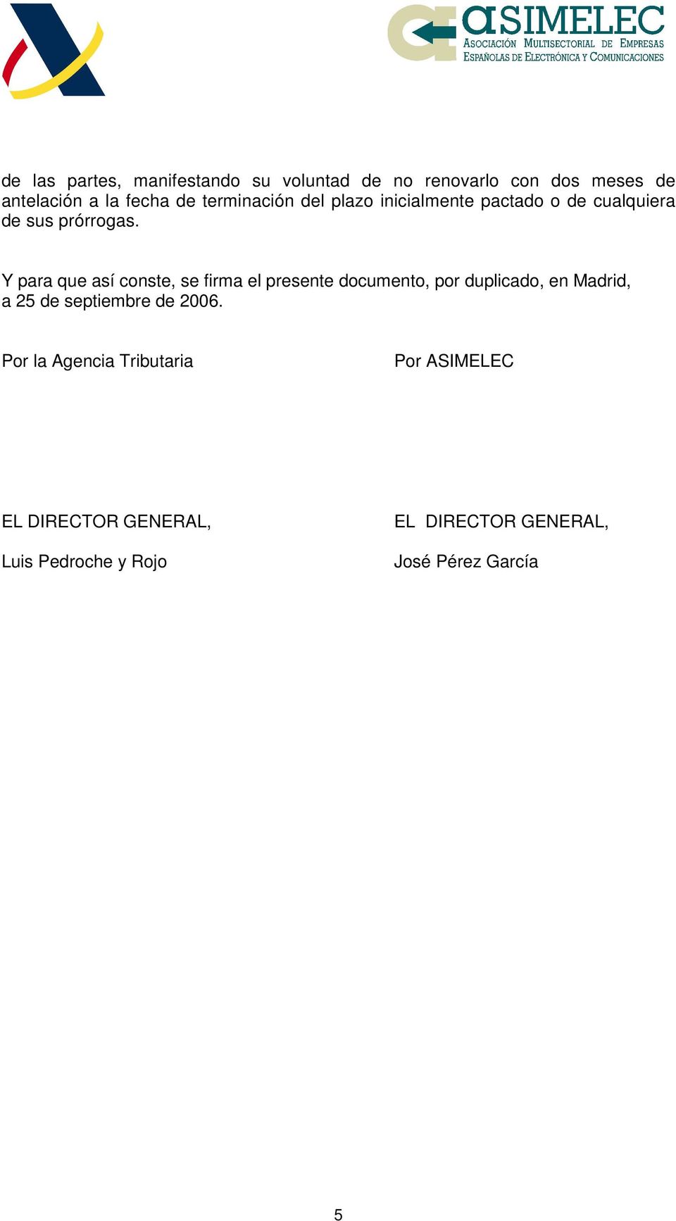 Y para que así conste, se firma el presente documento, por duplicado, en Madrid, a 25 de septiembre