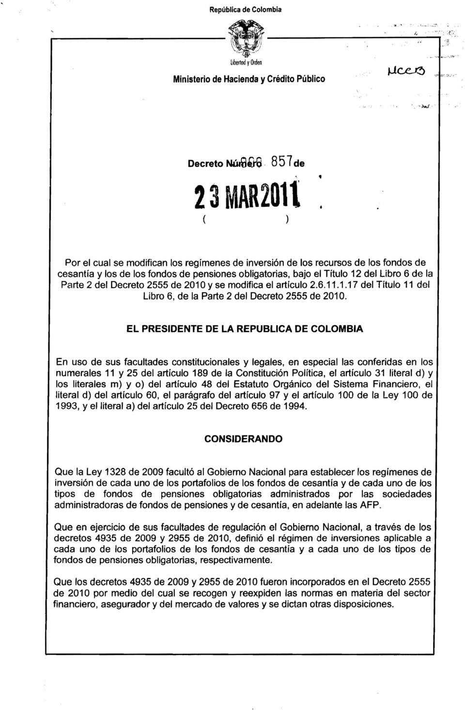 EL PRESIDENTE DE LA REPUBLlCA DE COLOMBIA En uso de sus facultades constitucionales y legales, en especial las conferidas en los numerales 11 y 25 del artículo 189 de la Constitución Política, el