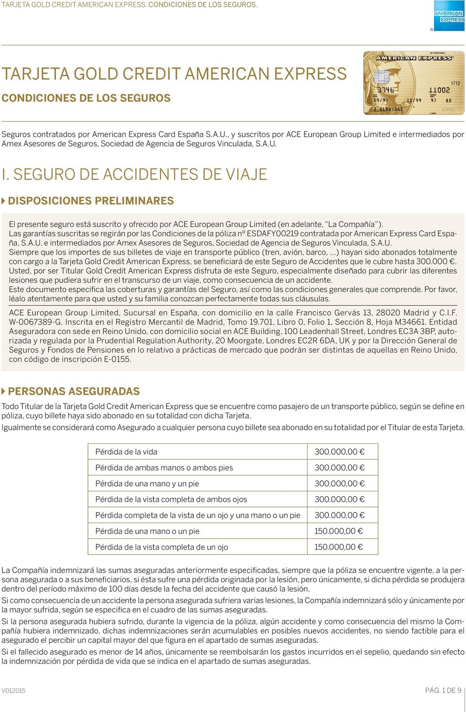 Las garantías suscritas se regirán por las Condiciones de la póliza nº ESDAFY00219 contratada por American Express Card España, S.A.U.