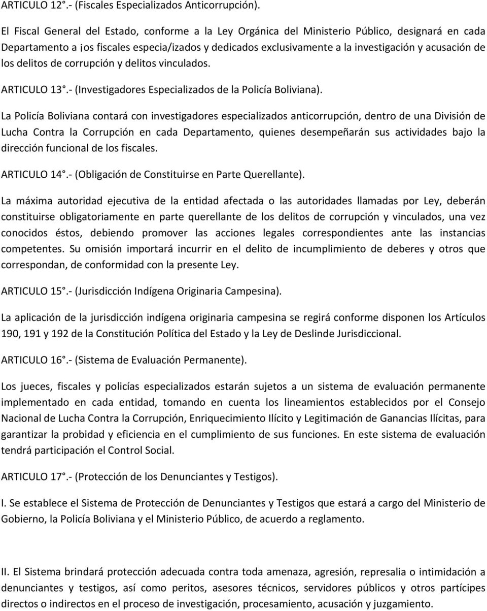 de los delitos de corrupción y delitos vinculados. ARTICULO 13. (Investigadores Especializados de la Policía Boliviana).