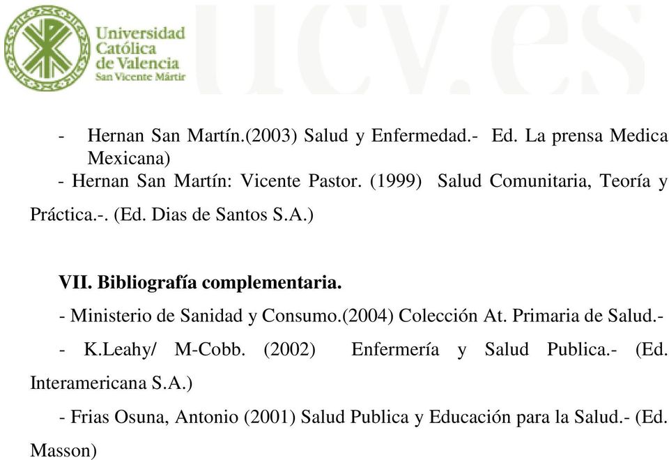 - Ministerio de Sanidad y Consumo.(2004) Colección At. Primaria de Salud.- - K.Leahy/ M-Cobb.