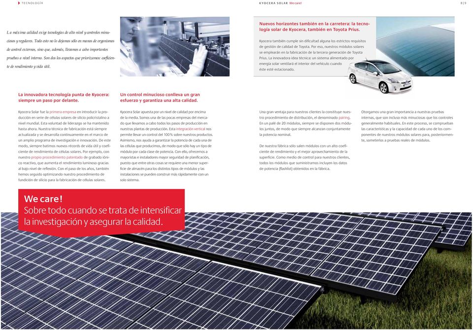 Son dos los aspectos que priorizamos: coeficiente de rendimiento y vida útil. Nuevos horizontes también en la carretera: la tecnología solar de Kyocera, también en Toyota Prius.