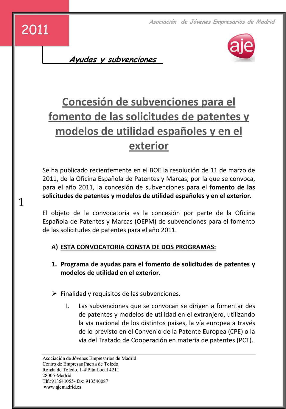 exterior. El objeto de la convocatoria es la concesión por parte de la Oficina Española de Patentes y Marcas (OEPM) de subvenciones para el fomento de las solicitudes de patentes para el año.