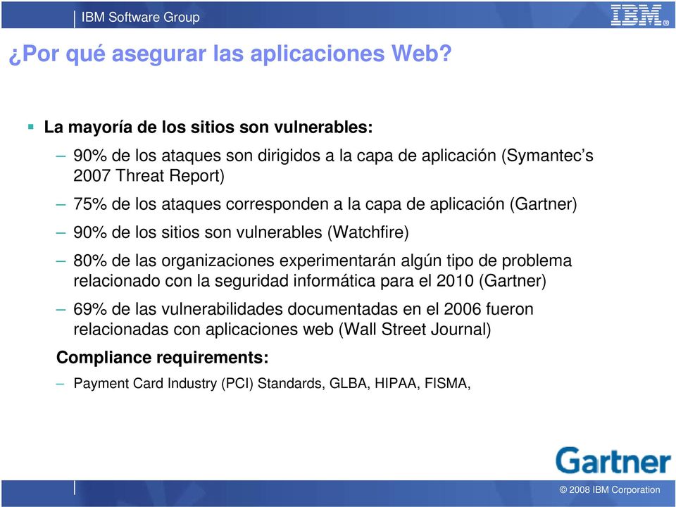 corresponden a la capa de aplicación (Gartner) 90% de los sitios son vulnerables (Watchfire) 80% de las organizaciones experimentarán algún tipo de