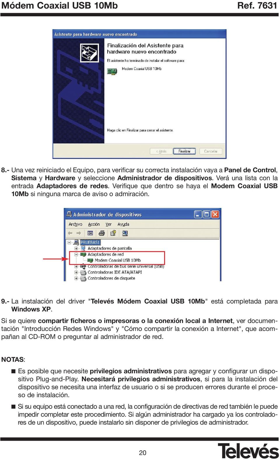 - La instalación del driver "Televés Módem Coaxial USB 10Mb" está completada para Windows XP.