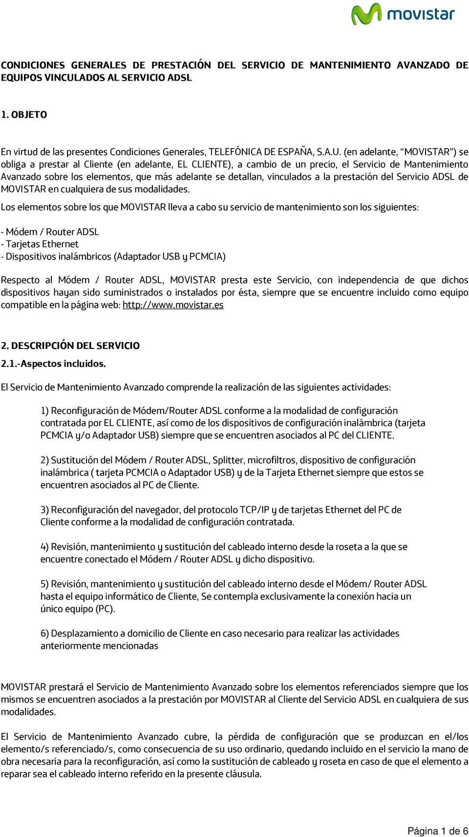 ADOS AL SERVICIO ADSL 1. OBJETO En virtud de las presentes Condiciones Generales, TELEFÓNICA DE ESPAÑA, S.A.U.