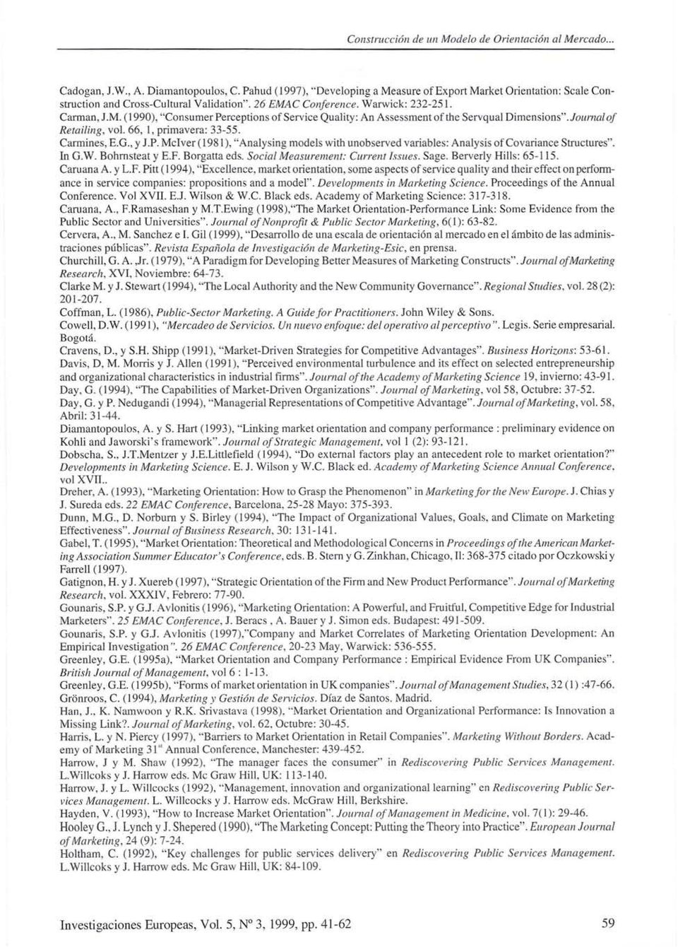 Journal of Retailing, vol. 66, 1, primavera: 33-55. Carmines, E.O., y J.P. McTver (1981), "Analysing models with unobserved variables: Analysis ofcovariance Structures". In O.W. Bohrnsteat y E.F.