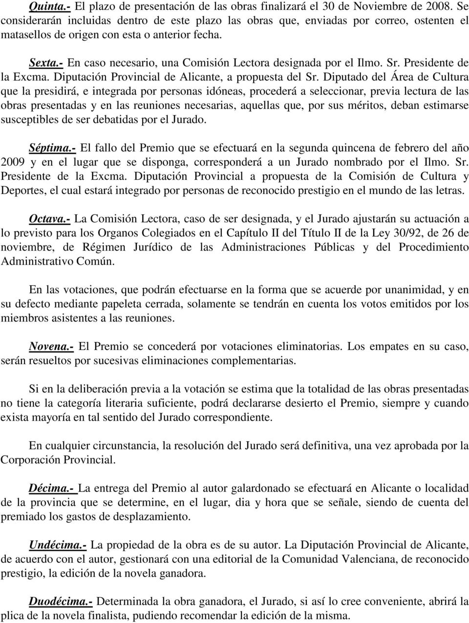 - En caso necesario, una Comisión Lectora designada por el Ilmo. Sr. Presidente de la Excma. Diputación Provincial de Alicante, a propuesta del Sr.