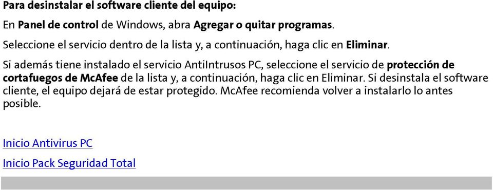 Si además tiene instalado el servicio AntiIntrusos PC, seleccione el servicio de protección de cortafuegos de McAfee de la lista y, a