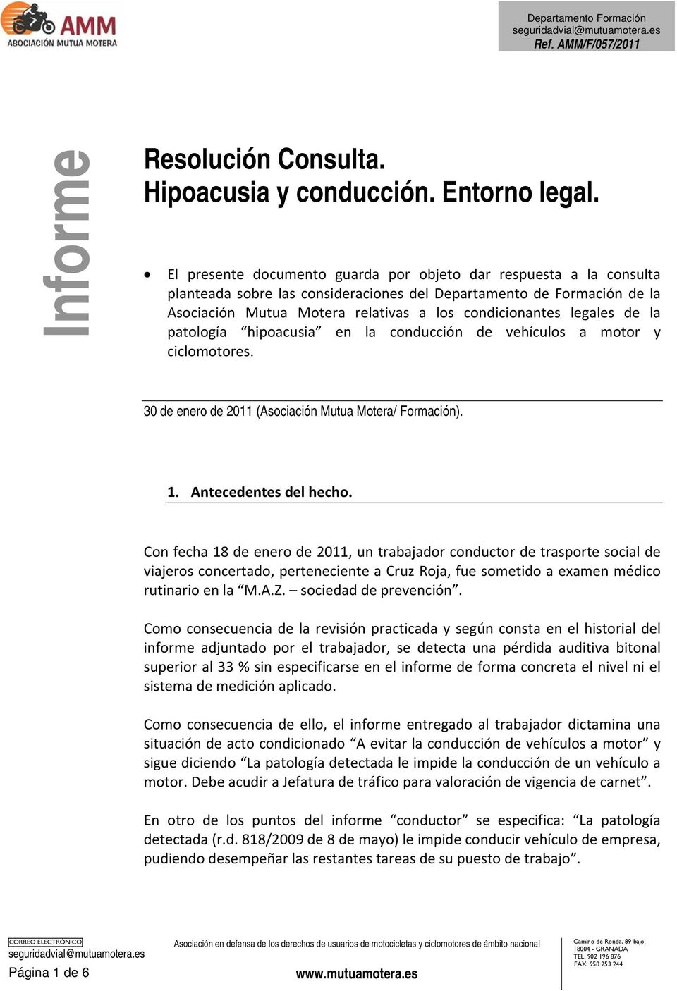 legales de la patología hipoacusia en la conducción de vehículos a motor y ciclomotores. 30 de enero de 2011 (Asociación Mutua Motera/ Formación). 1. Antecedentes del hecho.