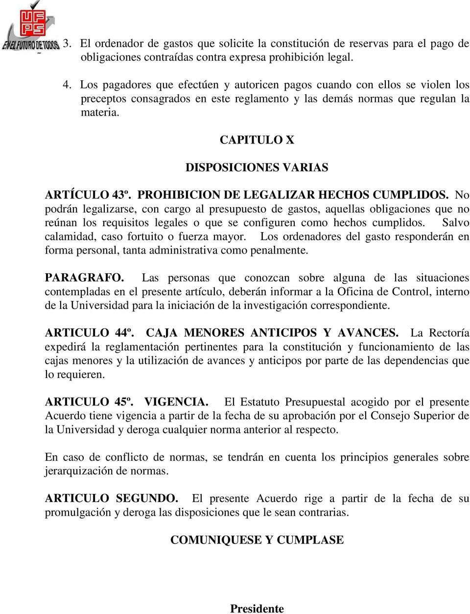 CAPITULO X DISPOSICIONES VARIAS ARTÍCULO 43º. PROHIBICION DE LEGALIZAR HECHOS CUMPLIDOS.