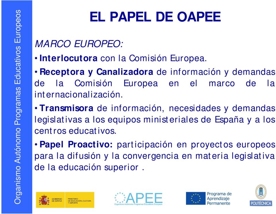 Transmisora de información, necesidades y demandas legislativas a los equipos ministeriales de España y a los