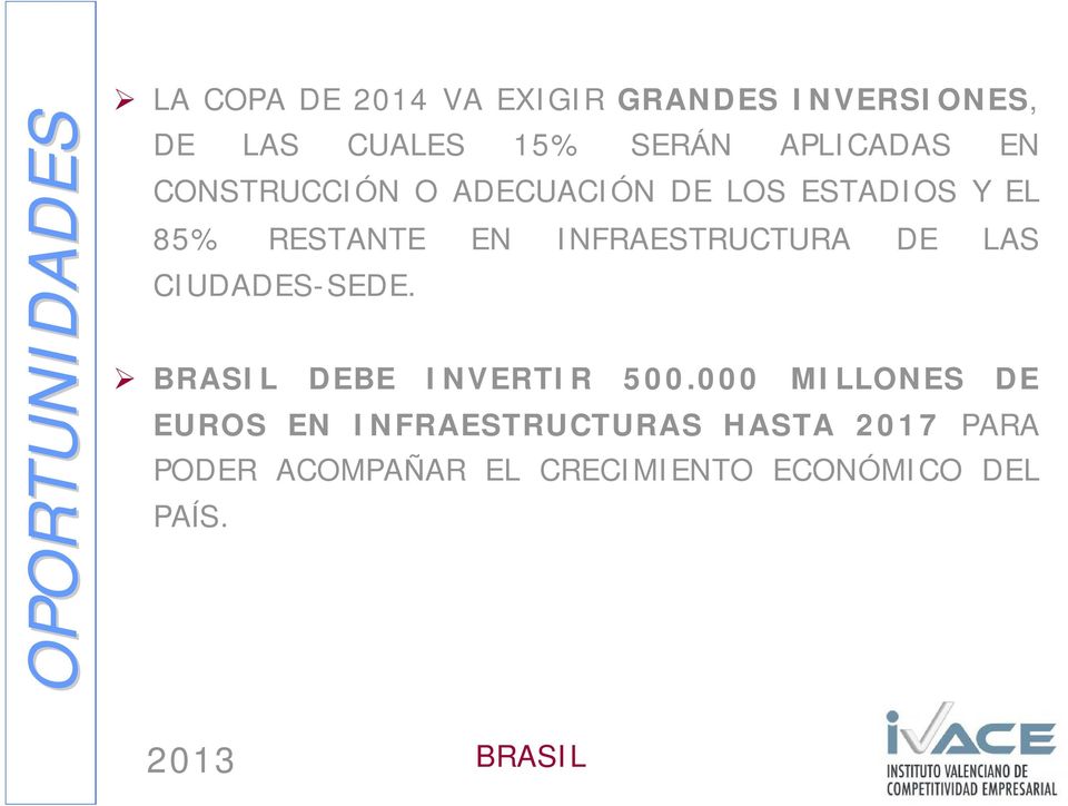 INFRAESTRUCTURA DE LAS CIUDADES-SEDE. BRASIL DEBE INVERTIR 500.