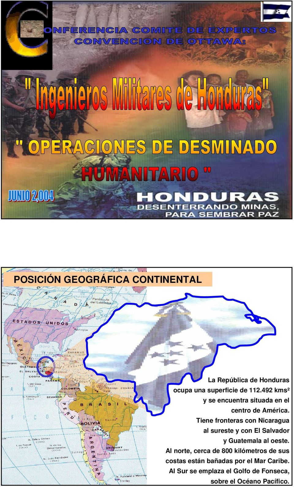 Tiene fronteras con Nicaragua al sureste y con El Salvador y Guatemala al oeste.