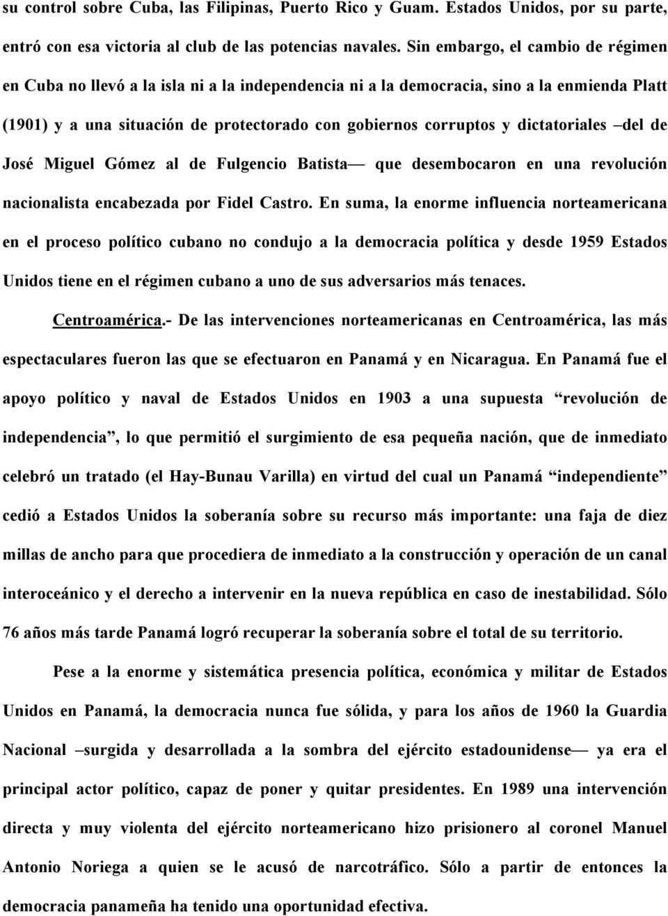 dictatoriales del de José Miguel Gómez al de Fulgencio Batista que desembocaron en una revolución nacionalista encabezada por Fidel Castro.