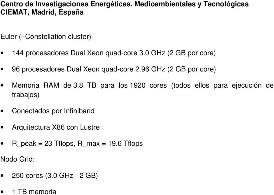 quad-core 3.0 GHz ( GB por core) 96 procesadores Dual Xeon quad-core.96 GHz ( GB por core) Memoria RAM de 3.