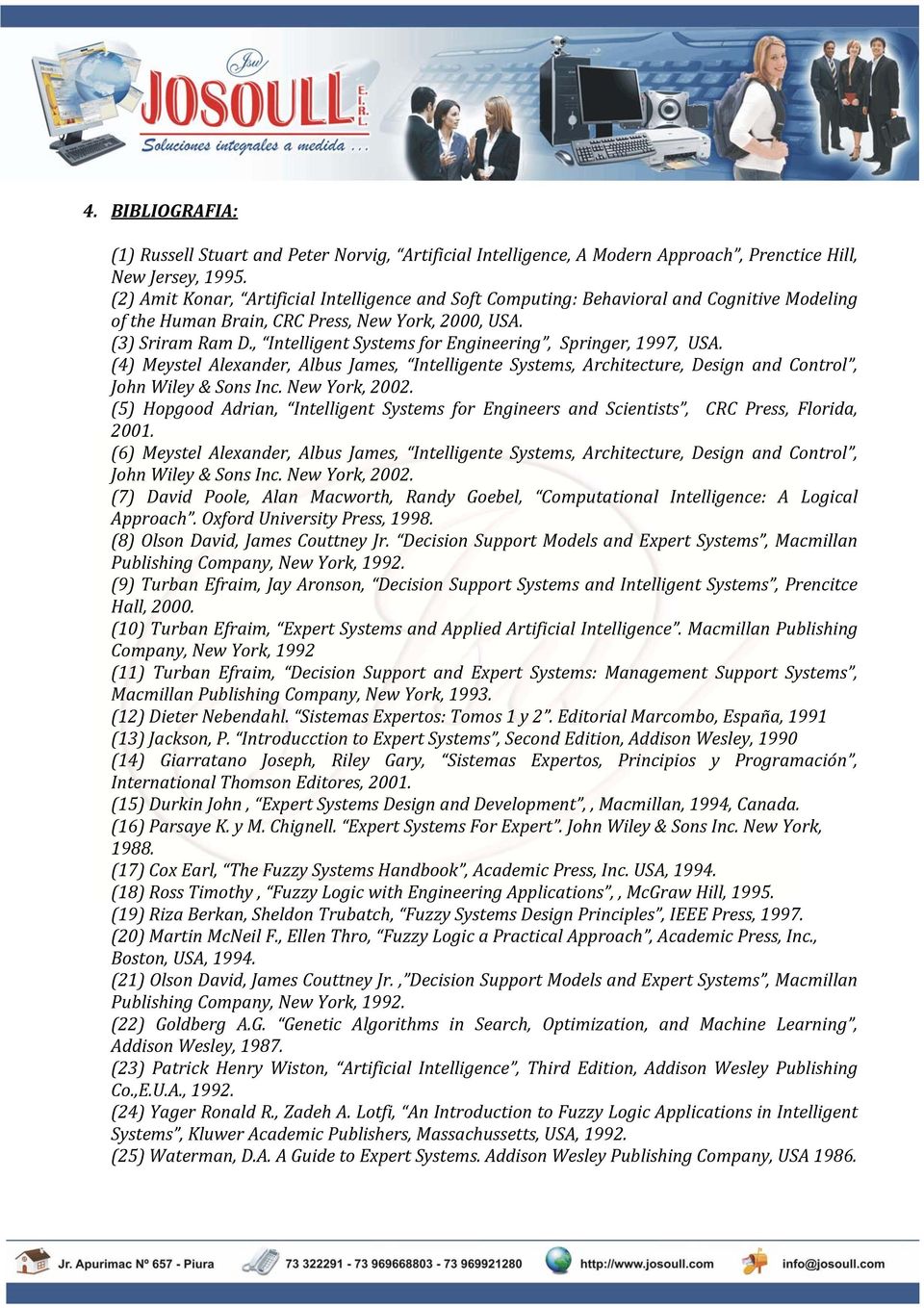 , Intelligent Systems for Engineering, Springer, 1997, USA. (4) Meystel Alexander, Albus James, Intelligente Systems, Architecture, Design and Control, John Wiley & Sons Inc. New York, 2002.