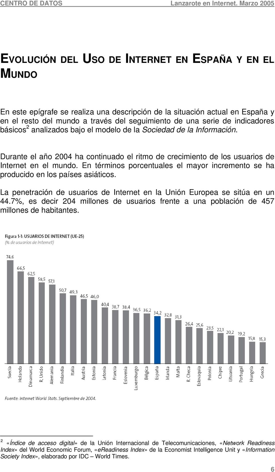 En términos porcentuales el mayor incremento se ha producido en los países asiáticos. La penetración de usuarios de Internet en la Unión Europea se sitúa en un 44.