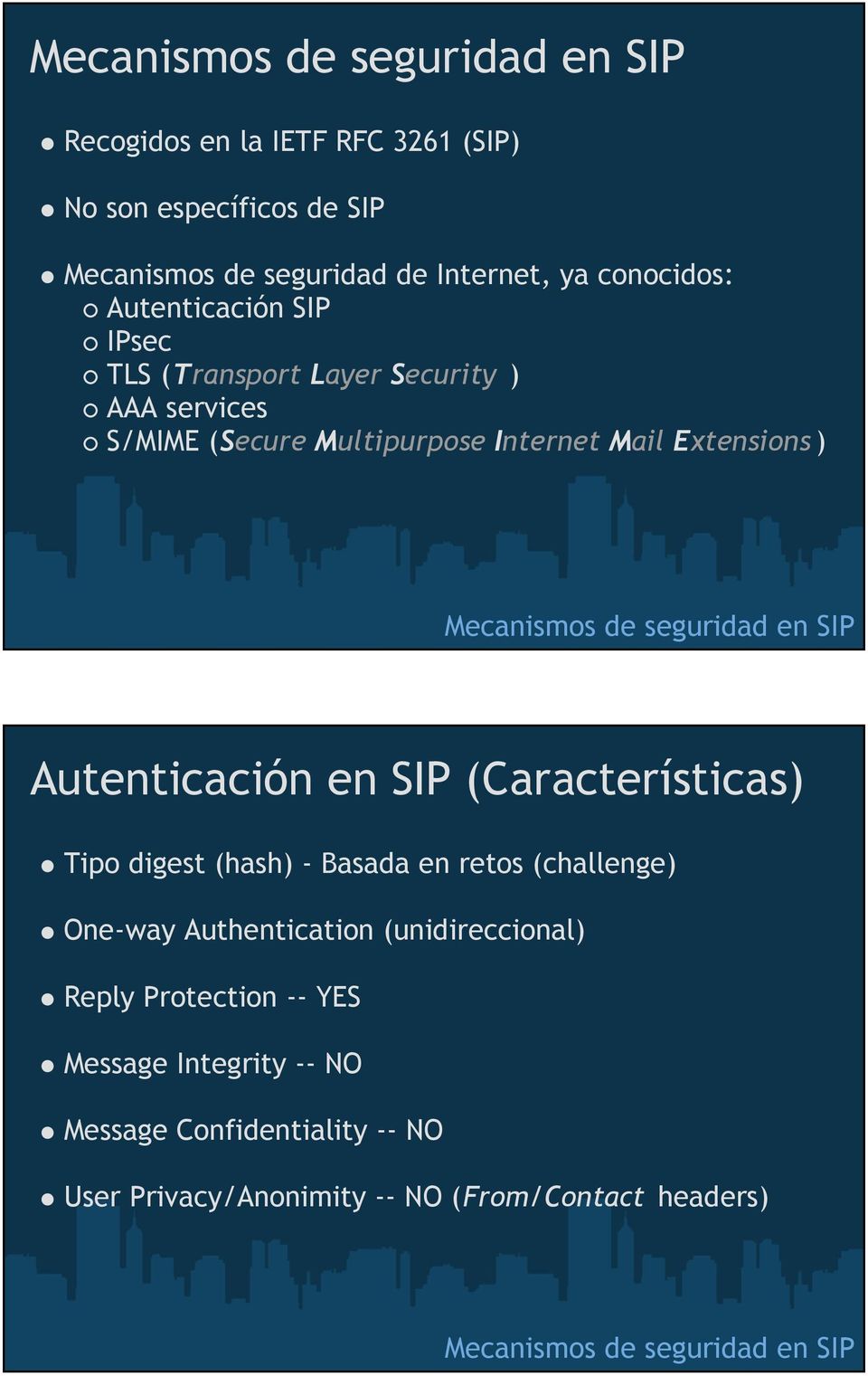 seguridad en SIP Autenticación en SIP (Características) Tipo digest (hash) - Basada en retos (challenge) One-way Authentication (unidireccional)
