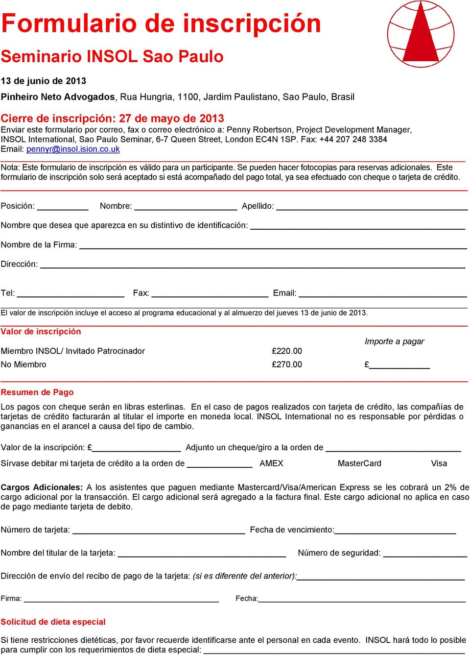 Fax: +44 207 248 3384 Email: pennyr@insol.ision.co.uk Nota: Este formulario de inscripción es válido para un participante. Se pueden hacer fotocopias para reservas adicionales.