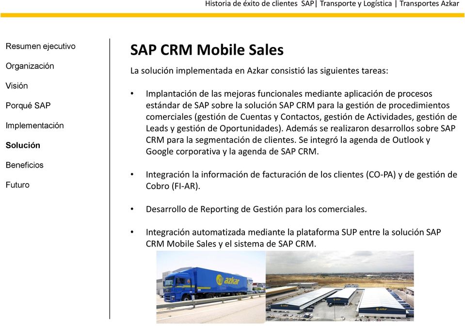 Además se realizaron desarrollos sobre SAP CRM para la segmentación de clientes. Se integró la agenda de Outlook y Google corporativa y la agenda de SAP CRM.