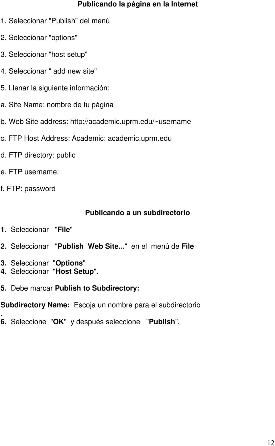 FTP directory: public e. FTP username: f. FTP: password 1. Seleccionar "File" Publicando a un subdirectorio 2. Seleccionar "Publish Web Site..." en el menú de File 3.
