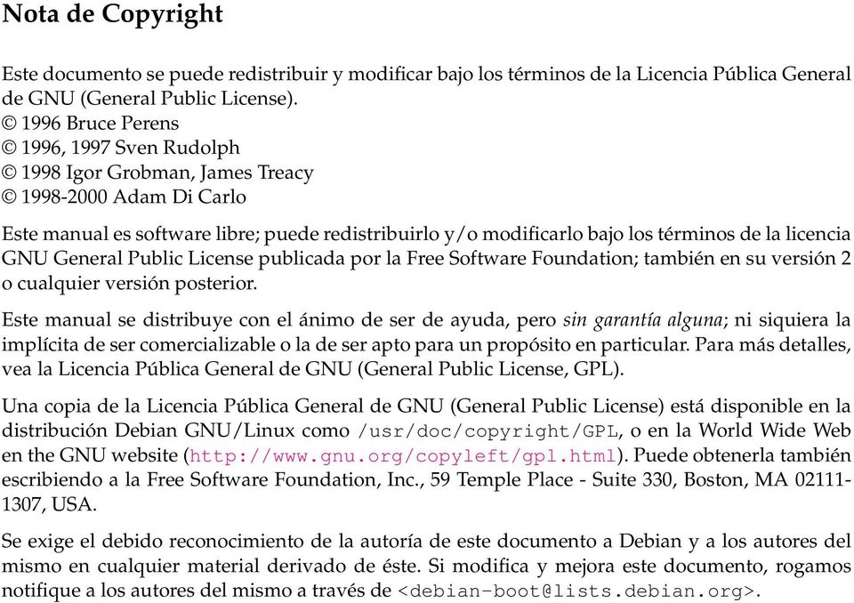 GNU General Public License publicada por la Free Software Foundation; también en su versión 2 o cualquier versión posterior.