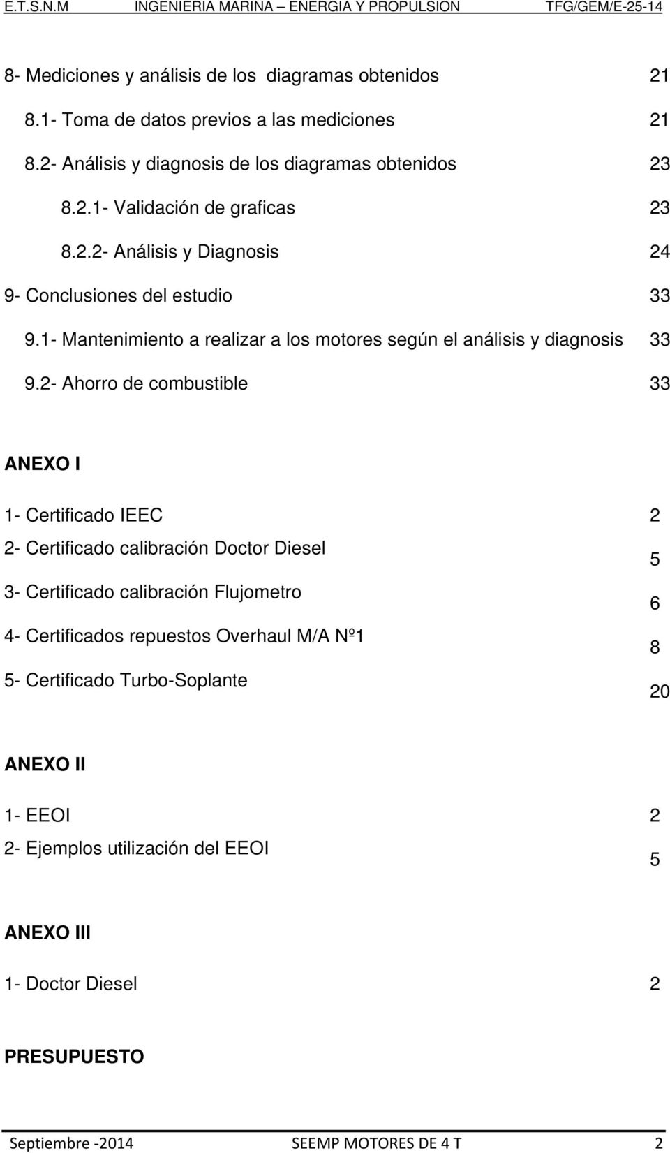 2- Ahorro de combustible 33 ANEXO I 1- Certificado IEEC 2 2- Certificado calibración Doctor Diesel 5 3- Certificado calibración Flujometro 6 4- Certificados repuestos