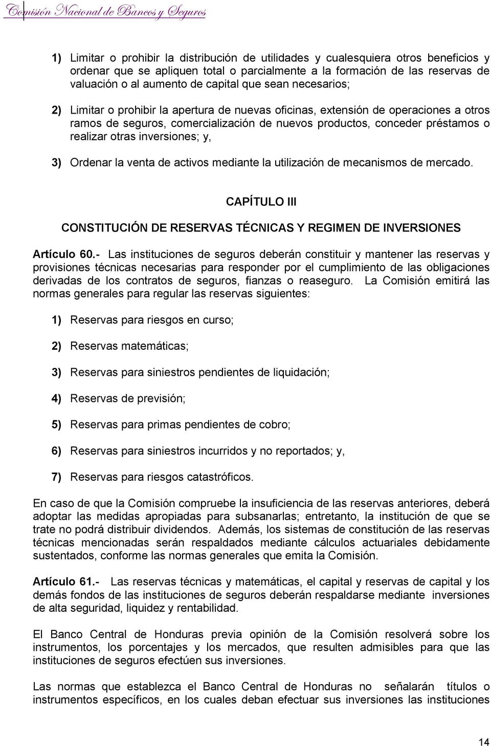 inversiones; y, 3) Ordenar la venta de activos mediante la utilización de mecanismos de mercado. CAPÍTULO III CONSTITUCIÓN DE RESERVAS TÉCNICAS Y REGIMEN DE INVERSIONES Artículo 60.