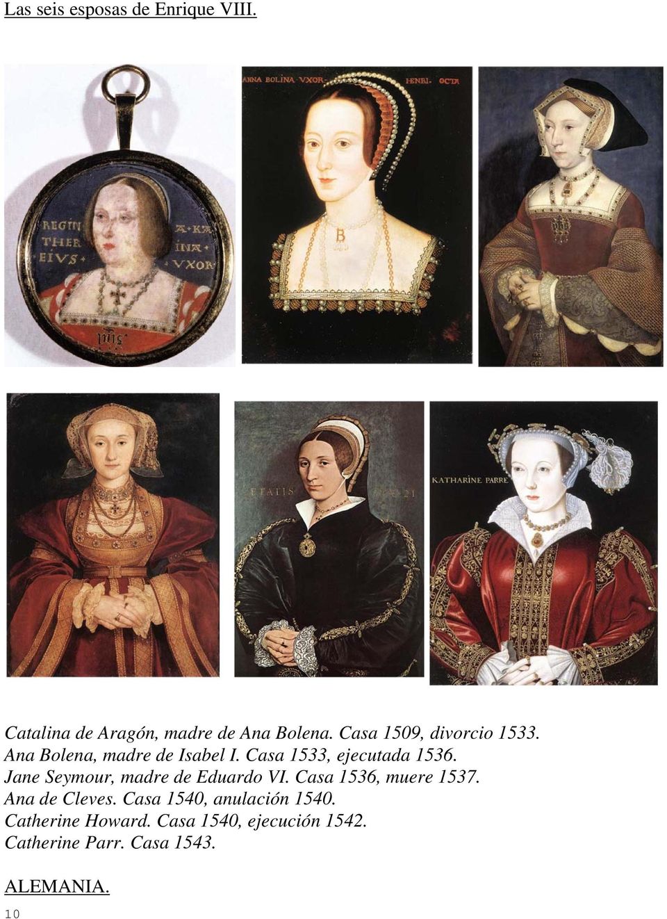 Jane Seymour, madre de Eduardo VI. Casa 1536, muere 1537. Ana de Cleves.