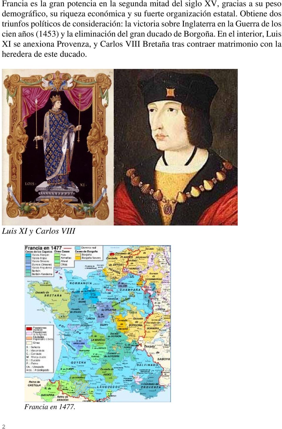 Obtiene dos triunfos políticos de consideración: la victoria sobre Inglaterra en la Guerra de los cien años (1453) y