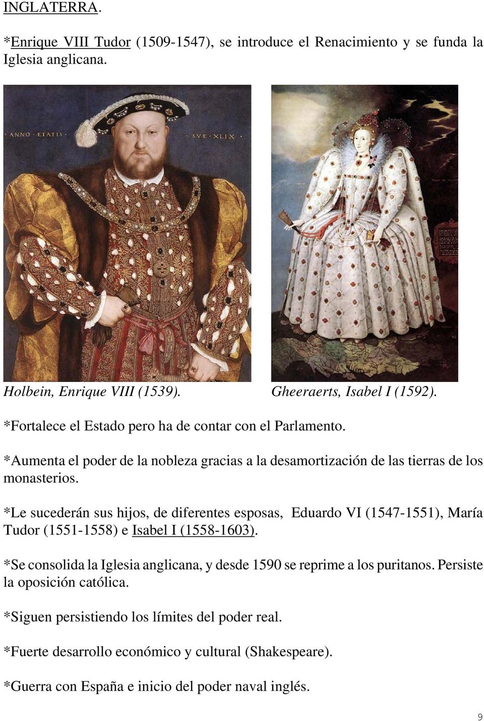 *Le sucederán sus hijos, de diferentes esposas, Eduardo VI (1547-1551), María Tudor (1551-1558) e Isabel I (1558-1603).