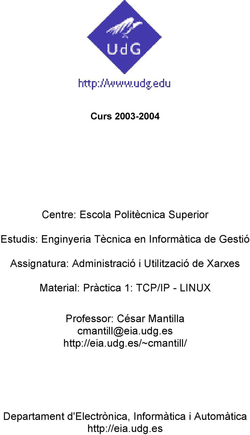Pràctica 1: TCP/IP - LINUX Professor: César Mantilla cmantill@eia.udg.es http://eia.