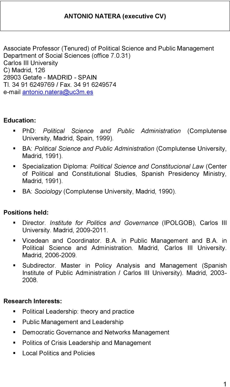 es Education: PhD: Political Science and Public Administration (Complutense University, Madrid, Spain, 1999). BA: Political Science and Public Administration (Complutense University, Madrid, 1991).