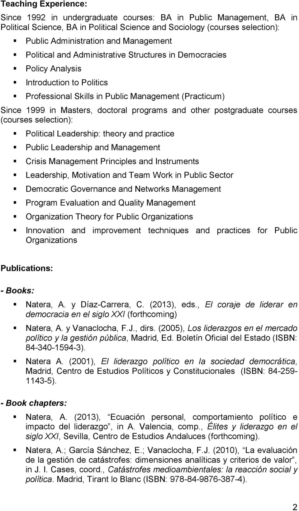 programs and other postgraduate courses (courses selection): Political Leadership: theory and practice Public Leadership and Management Crisis Management Principles and Instruments Leadership,