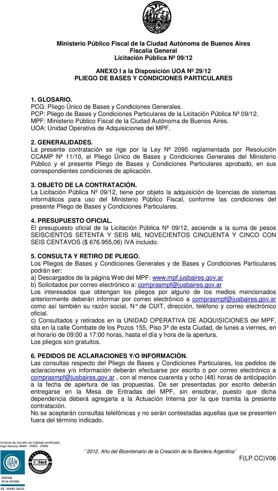 MPF: Ministerio Público Fiscal de la Ciudad Autónoma de Buenos Aires. UOA: Unidad Operativa de Adquisiciones del MPF. 2. GENERALIDADES.