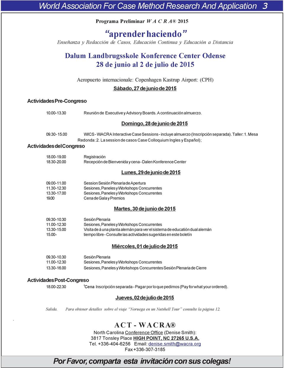 30 Reunión de Executive y Advisory Boards. A continuación almuerzo. Domingo, 28 de junio de 2015 09.30-15.00 WICS - WACRA Interactive Case Sessions - incluye almuerzo (Inscripción separada).
