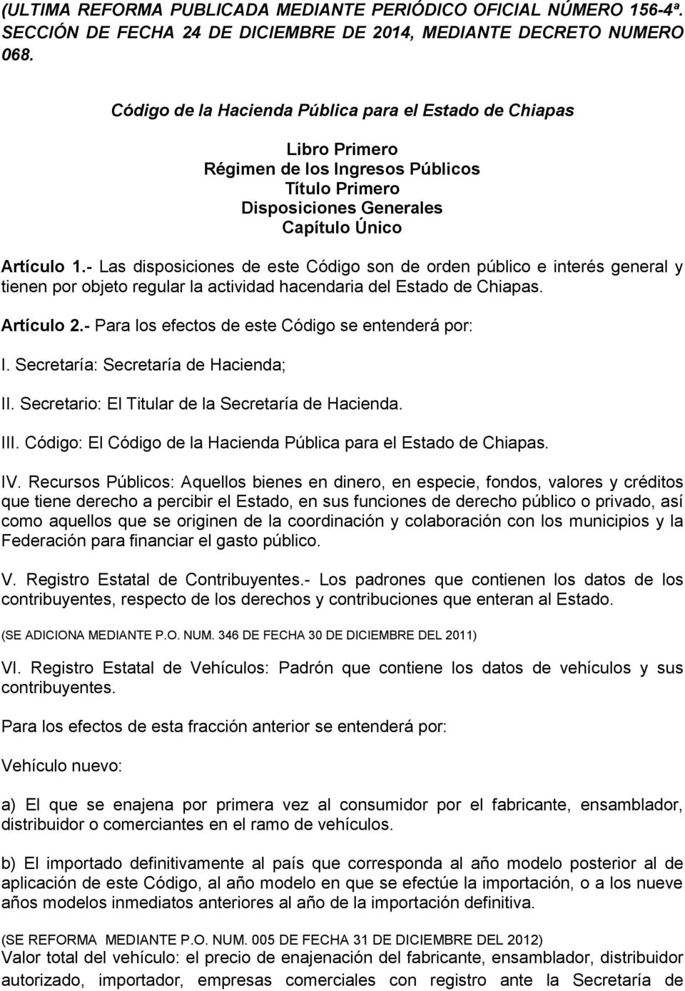 - Las disposiciones de este Código son de orden público e interés general y tienen por objeto regular la actividad hacendaria del Estado de Chiapas. Artículo 2.