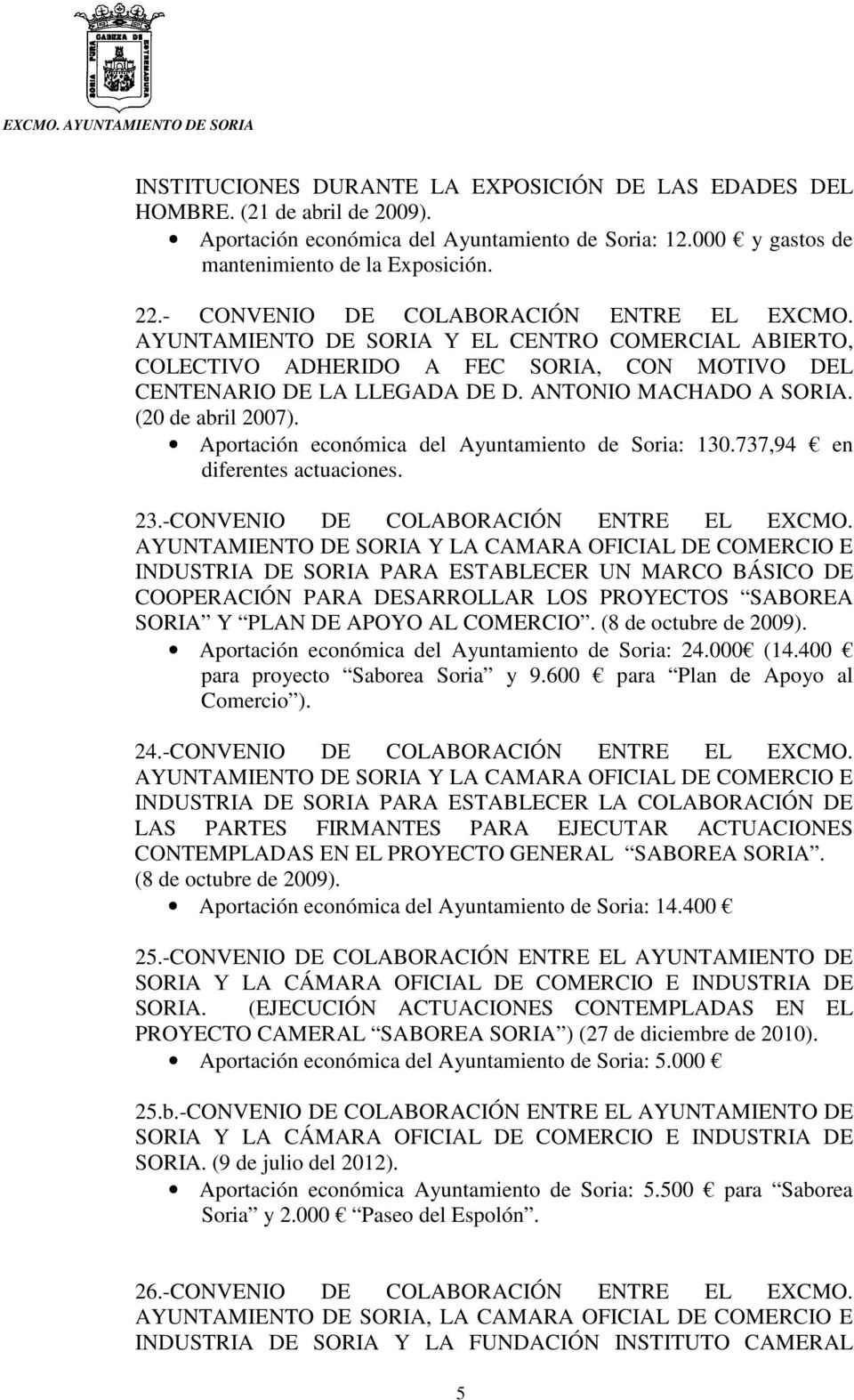 (20 de abril 2007). Aportación económica del Ayuntamiento de Soria: 130.737,94 en diferentes actuaciones. 23.-CONVENIO DE COLABORACIÓN ENTRE EL EXCMO.