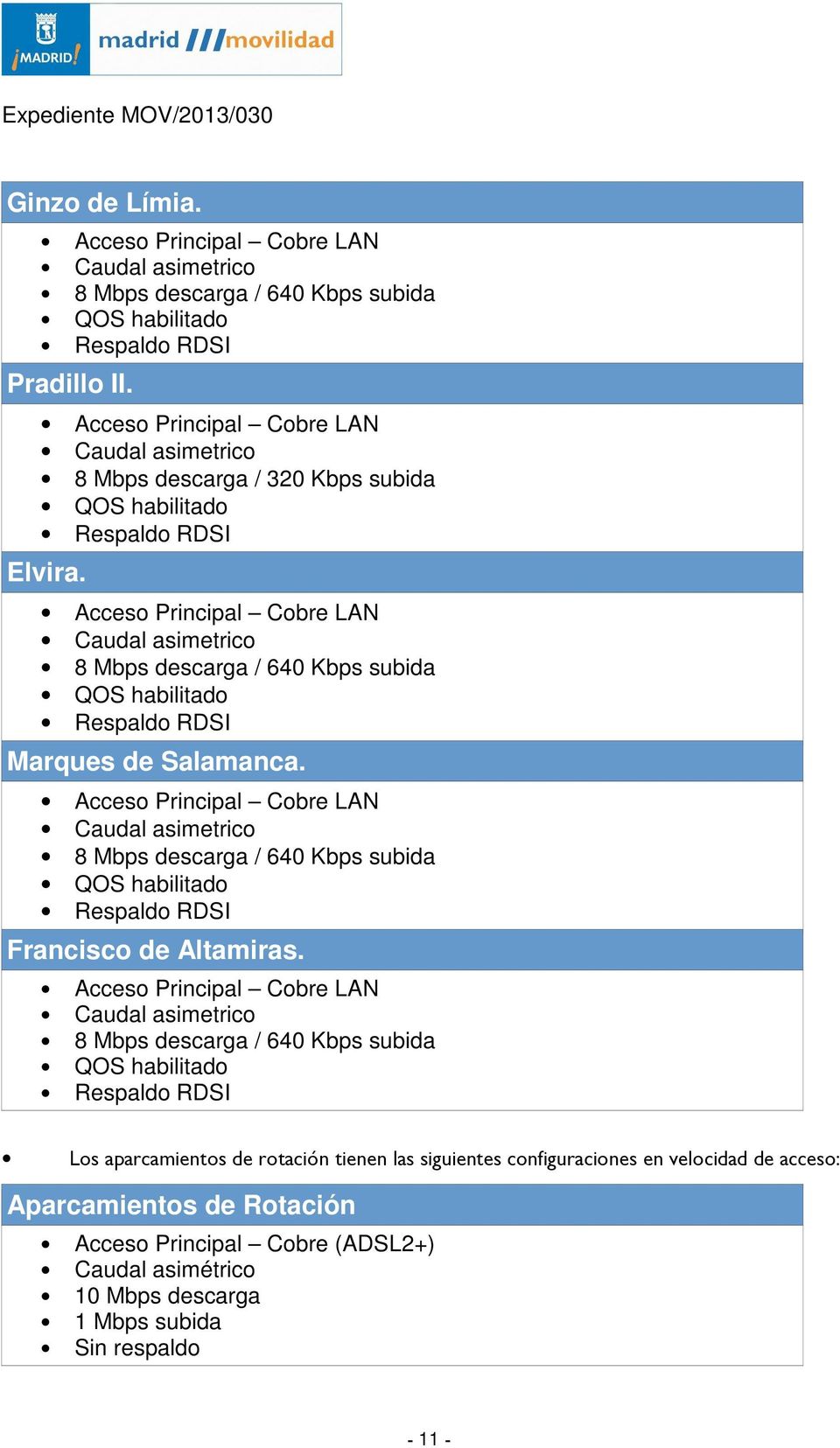 Acces Principal Cbre LAN Caudal asimetric 8 Mbps descarga / 640 Kbps subida QOS habilitad Respald RDSI Marques de Salamanca.