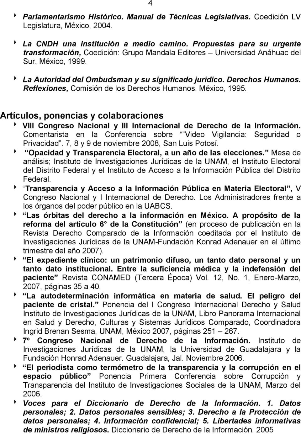 Reflexiones, Comisión de los Derechos Humanos. México, 1995. Artículos, ponencias y colaboraciones VIII Congreso Nacional y III Internacional de Derecho de la Información.