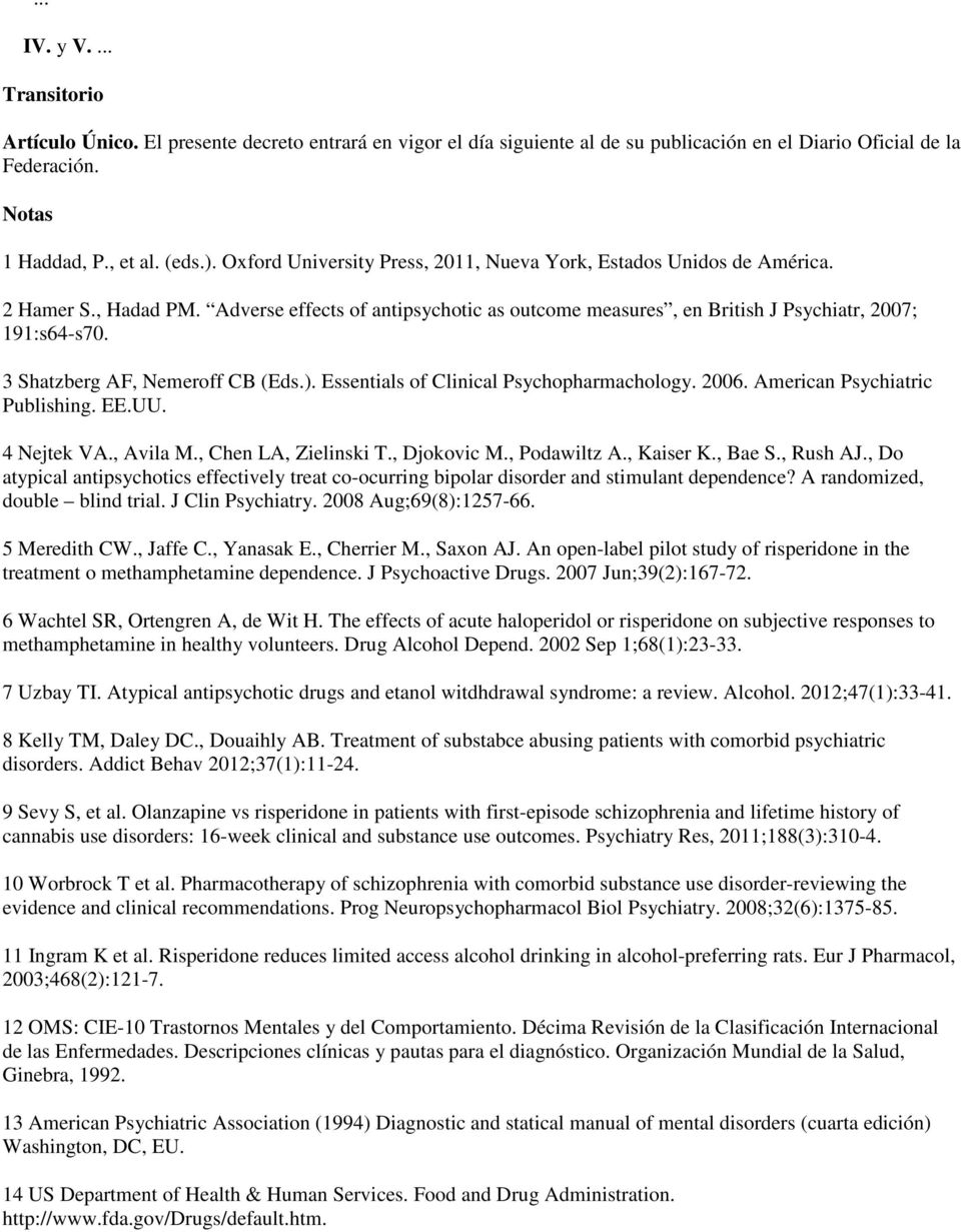 3 Shatzberg AF, Nemeroff CB (Eds.). Essentials of Clinical Psychopharmachology. 2006. American Psychiatric Publishing. EE.UU. 4 Nejtek VA., Avila M., Chen LA, Zielinski T., Djokovic M., Podawiltz A.