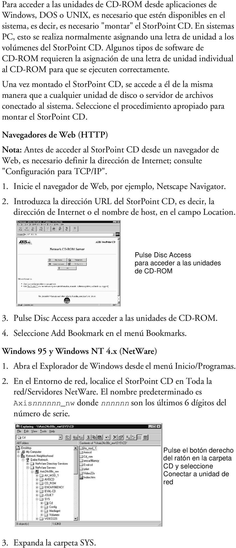 Algunos tipos de software de CD-ROM requieren la asignación de una letra de unidad individual al CD-ROM para que se ejecuten correctamente.