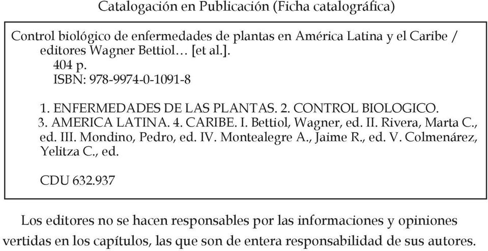 II. Rivera, Marta C., ed. III. Mondino, Pedro, ed. IV. Montealegre A., Jaime R., ed. V. Colmenárez, Yelitza C., ed. CDU 632.