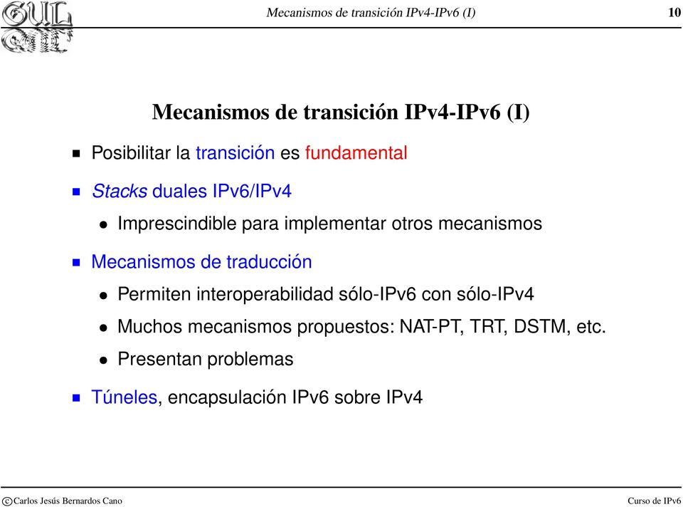 mecanismos Mecanismos de traducción Permiten interoperabilidad sólo-ipv6 con sólo-ipv4 Muchos