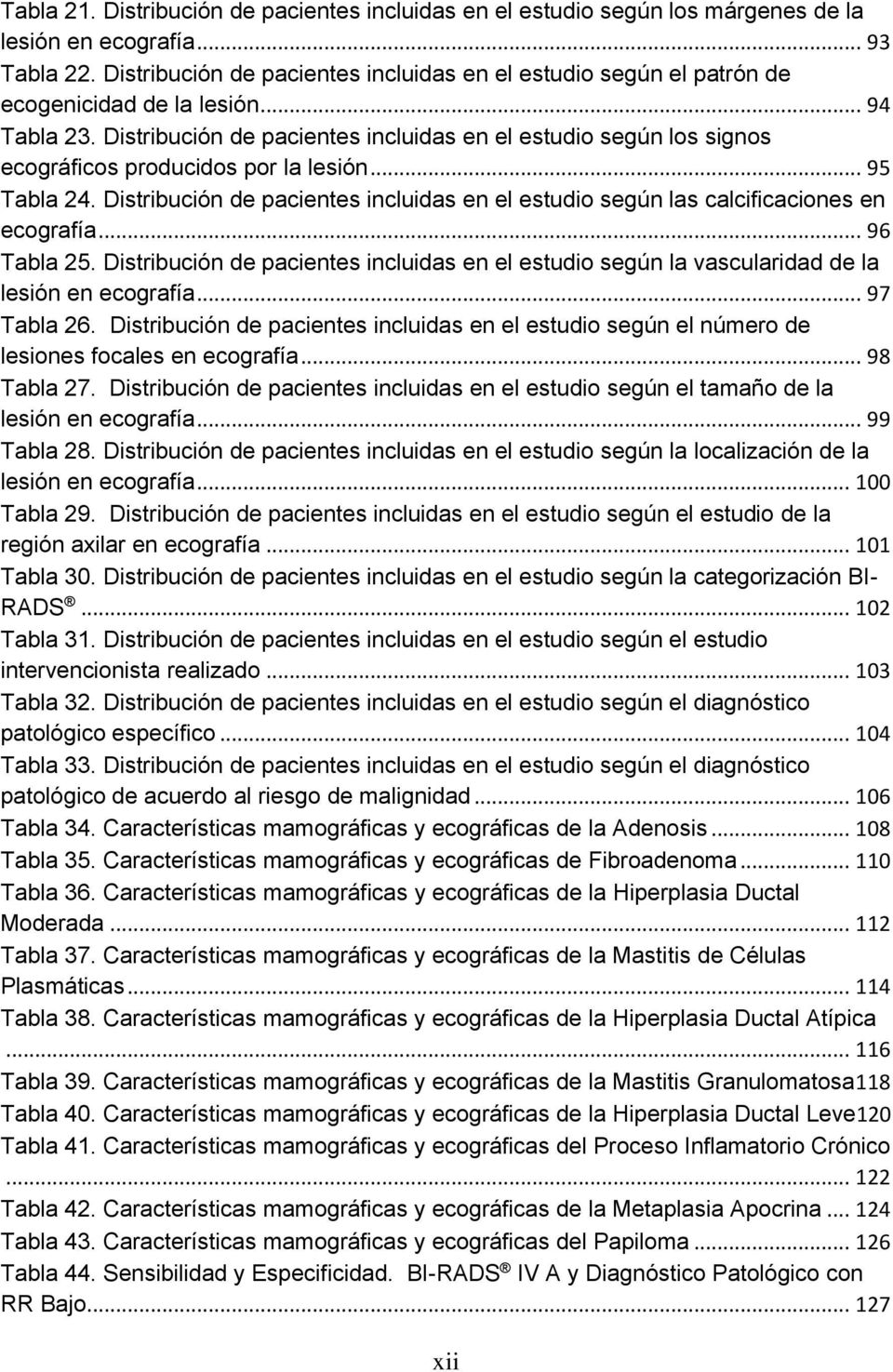 Distribución de pacientes incluidas en el estudio según los signos ecográficos producidos por la lesión... 95 Tabla 24.