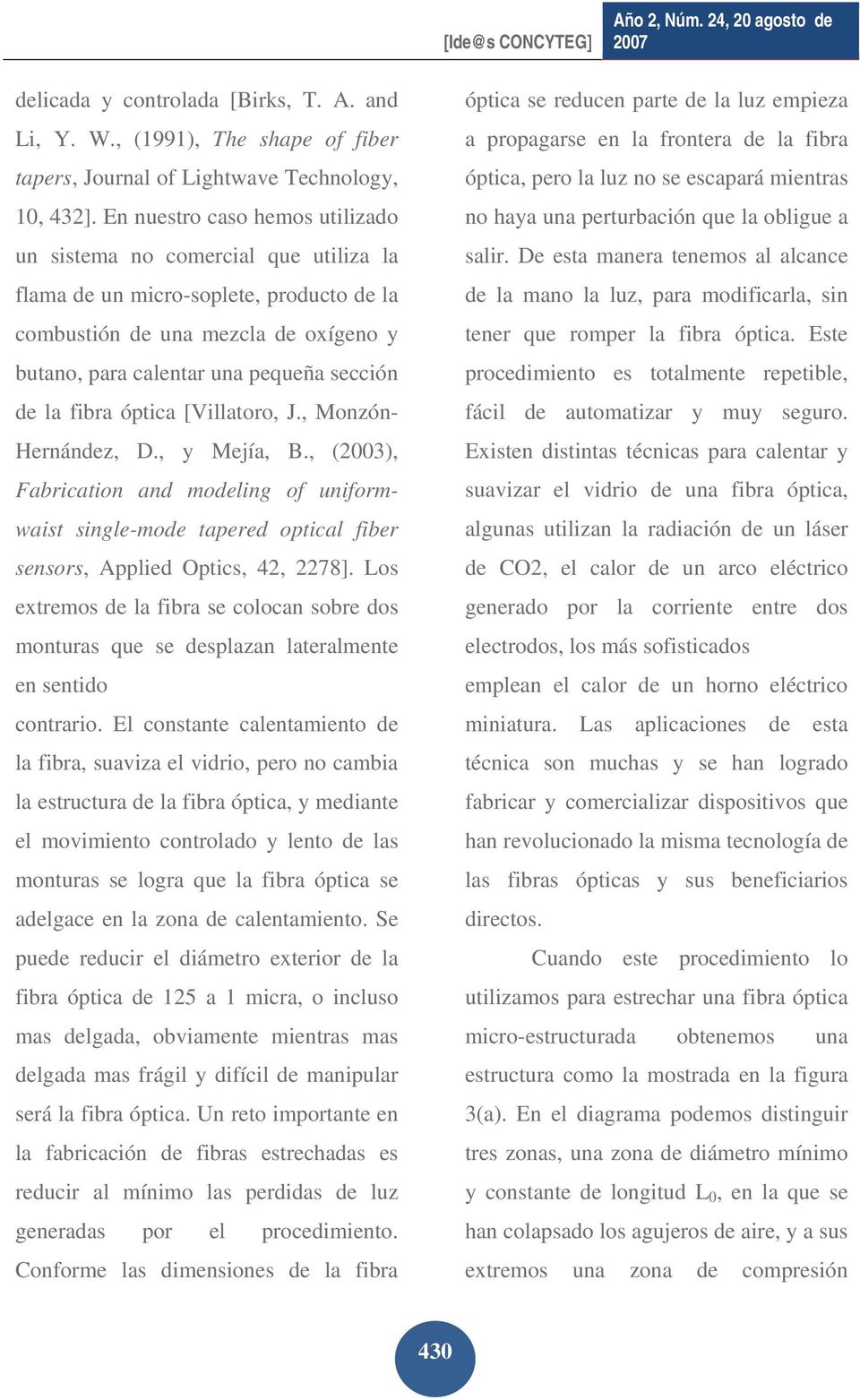 fibra óptica [Villatoro, J., Monzón- Hernández, D., y Mejía, B., (2003), Fabrication and modeling of uniformwaist single-mode tapered optical fiber sensors, Applied Optics, 42, 2278].