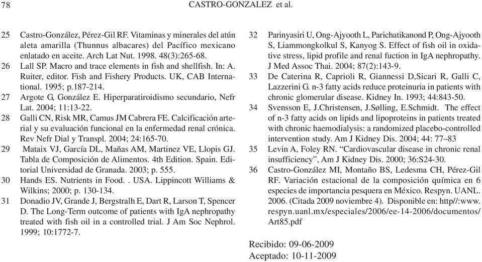Hiperparatiroidismo secundario, Nefr Lat. 2004; 11:13-22. 28 Galli CN, Risk MR, Camus JM Cabrera FE. Calcificación arterial y su evaluación funcional en la enfermedad renal crónica.